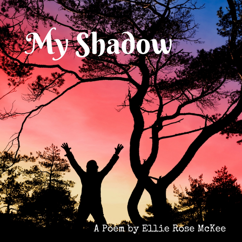 My Shadow (Poem) Ellie Rose McKee